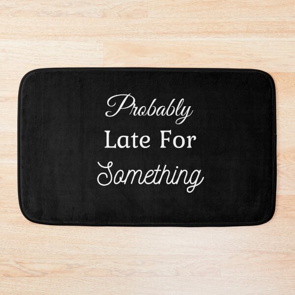 Item preview, Probably Late for Somethings designed and sold by Miaberzo.