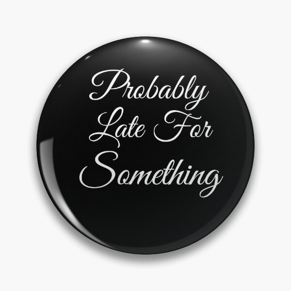 Item preview, Probably Late for Somethings designed and sold by Miaberzo.