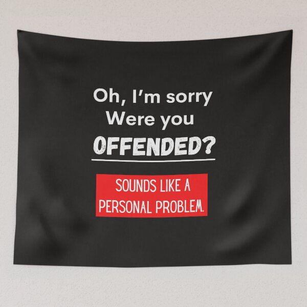 Item preview, Oh, sorry were you offended? Sounds like a personal problem  designed and sold by Tuesday Robbins.