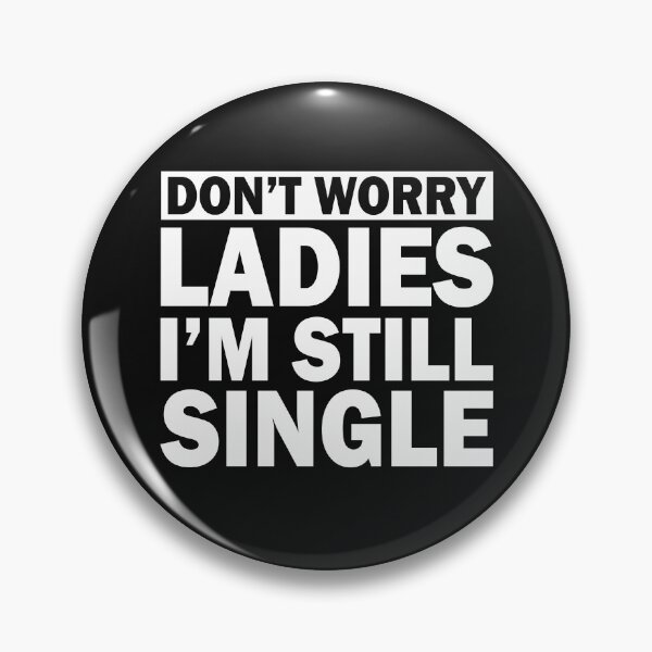 Item preview, Funny Singles Awareness Don't Worry Ladies I'm Still Single designed and sold by FTAPS.