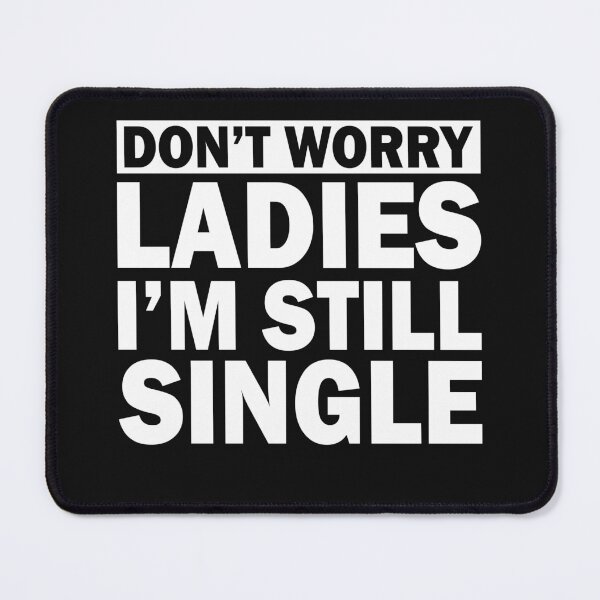 Item preview, Funny Singles Awareness Don't Worry Ladies I'm Still Single designed and sold by FTAPS.