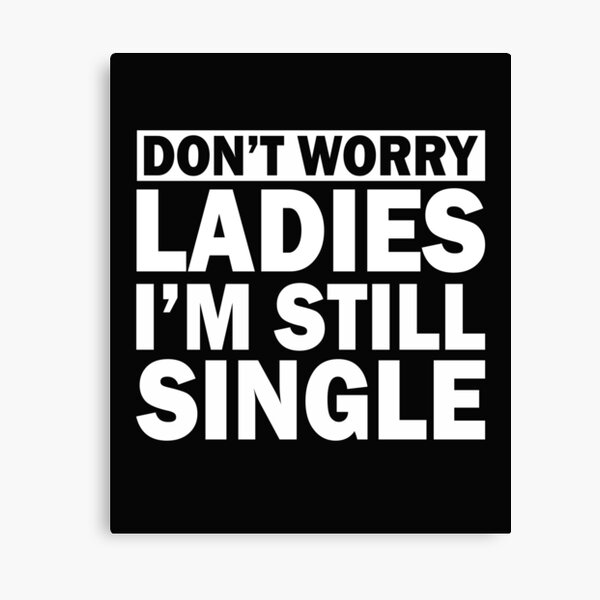 Item preview, Funny Singles Awareness Don't Worry Ladies I'm Still Single designed and sold by FTAPS.