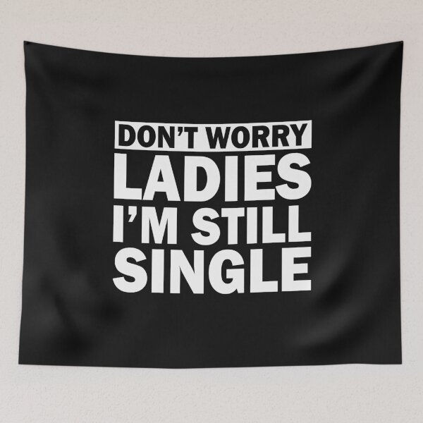 Item preview, Funny Singles Awareness Don't Worry Ladies I'm Still Single designed and sold by FTAPS.