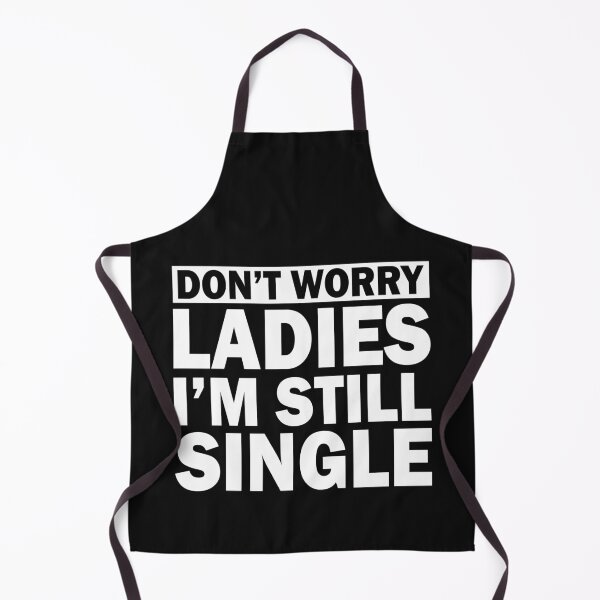 Item preview, Funny Singles Awareness Don't Worry Ladies I'm Still Single designed and sold by FTAPS.