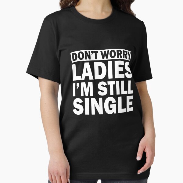 Item preview, Funny Singles Awareness Don't Worry Ladies I'm Still Single designed and sold by FTAPS.
