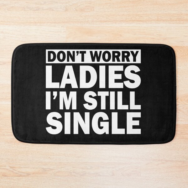 Item preview, Funny Singles Awareness Don't Worry Ladies I'm Still Single designed and sold by FTAPS.