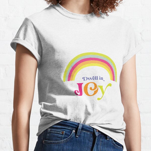 Dwell in Joy Colorful Typography Rainbow by Terri Conrad Designs Classic T-Shirt