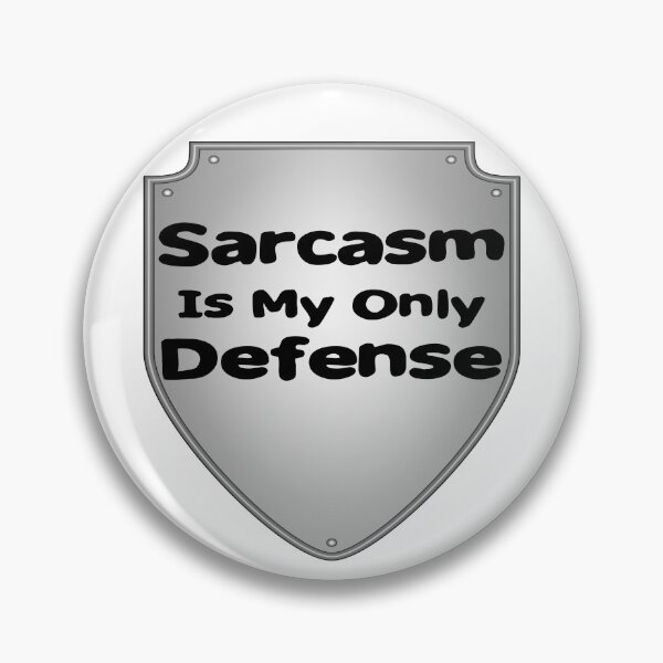 Item preview, Sarcasm Is My Only Defense (Shield) designed and sold by Yrwil.