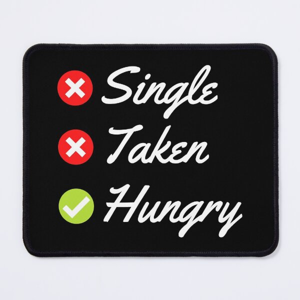 Item preview, Single Taken Hungry - Funny Valentines Day - Relationship Status designed and sold by AnyKitty.