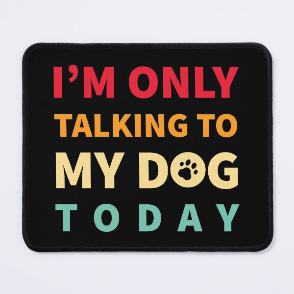 Item preview, Im Only Talking to My Dog Today - Funny Dog Lover designed and sold by AnyKitty.