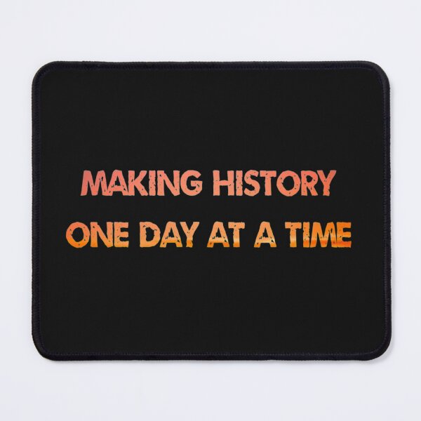 Item preview, Making History One Day At A Time designed and sold by TastySpace.