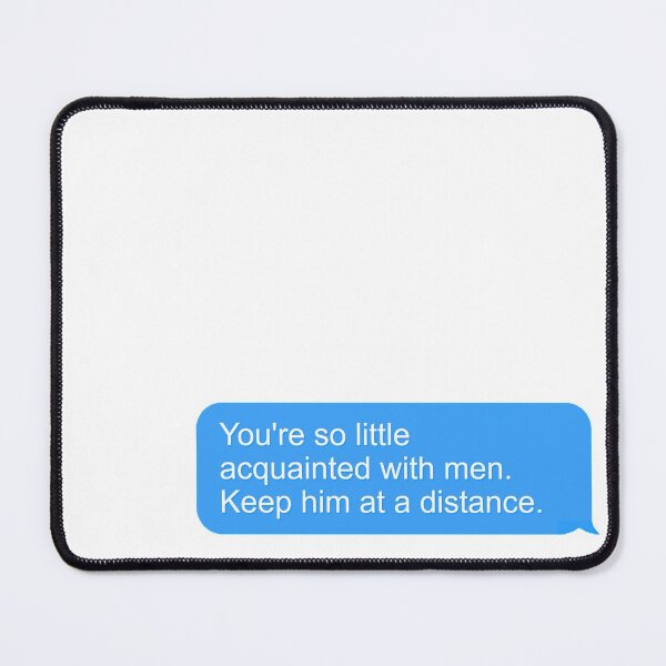 Item preview, "You're so little acquainted with men. Keep him at a distance." designed and sold by reembakes.