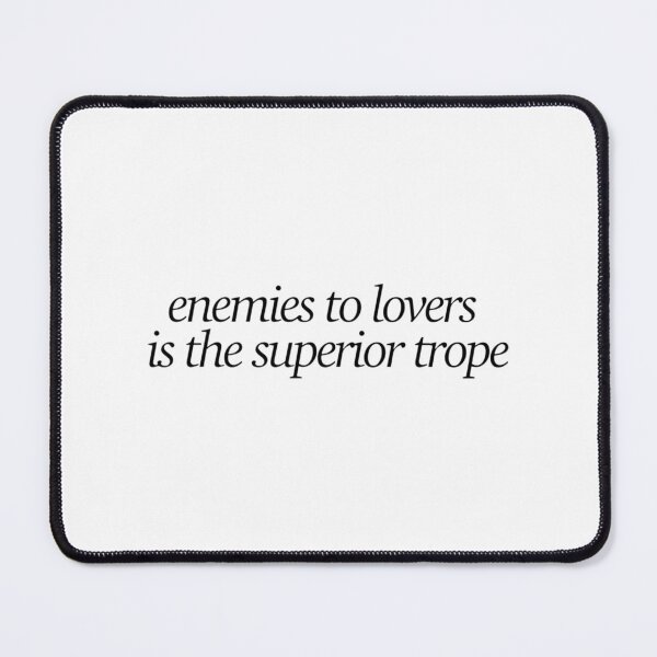 Item preview, enemies to lovers is the superior trope designed and sold by ColorsByV.