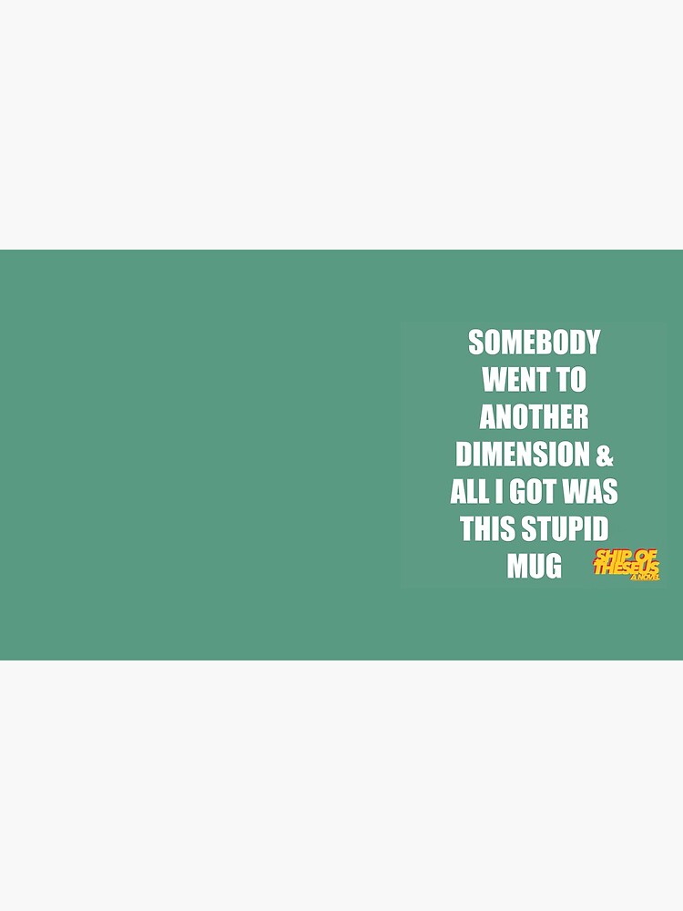 Somebody Went To Another Dimension & All I Got Was This Stupid Mug by ShinyRedNothing