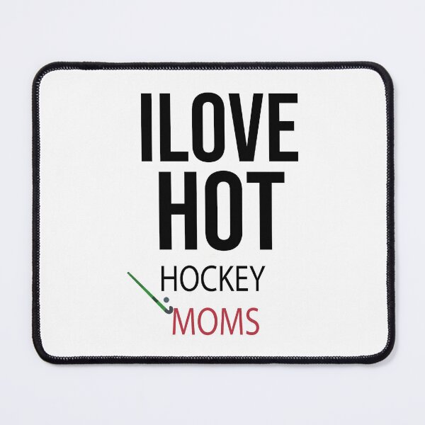 Item preview, I Love Hot Hockey Moms,Hockey Mom Mothers Day designed and sold by so01.