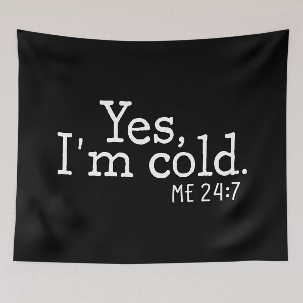 Item preview, Yes I'm Cold Me 24 7 designed and sold by Wishinglob.