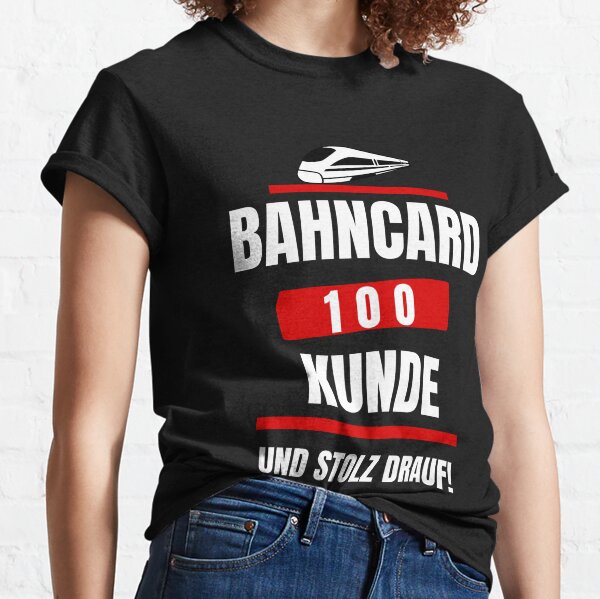 BahnCard 100 Kunde Und Stolz Drauf Classic T-Shirt