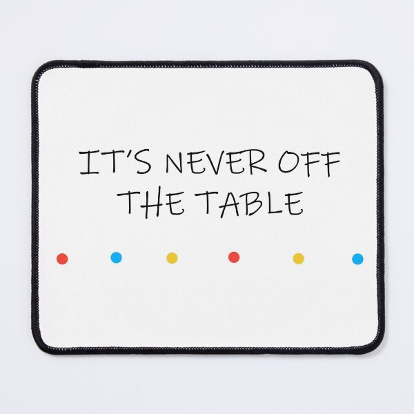 Item preview, Its never off the table designed and sold by oxoxoxo.