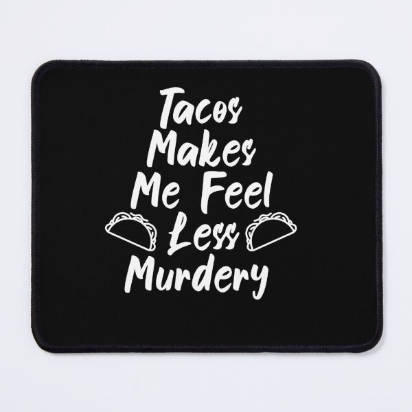 Item preview, Tacos Makes Me Feel Less Murdery Shirt, funny tacos gift tacos lover food mom designed and sold by yssnyd.