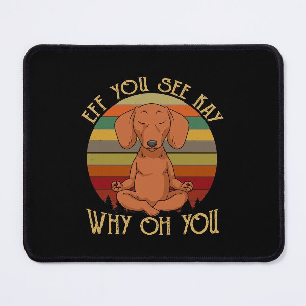 Item preview, Dachshund EFF You See Kay Why Oh You designed and sold by Marika1100.