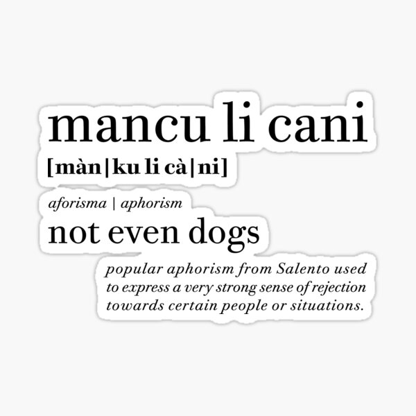 Item preview, Mancu li cani - Not even dogs | Salento Aforismi - Salento Aphorism designed and sold by SALENTOmadness.