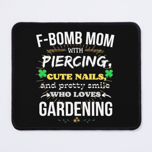 Item preview, F-Bomb Mom With Piercing, Cute Nails, and Pretty Smile Who Loves Gardening designed and sold by GoPublicTeam.