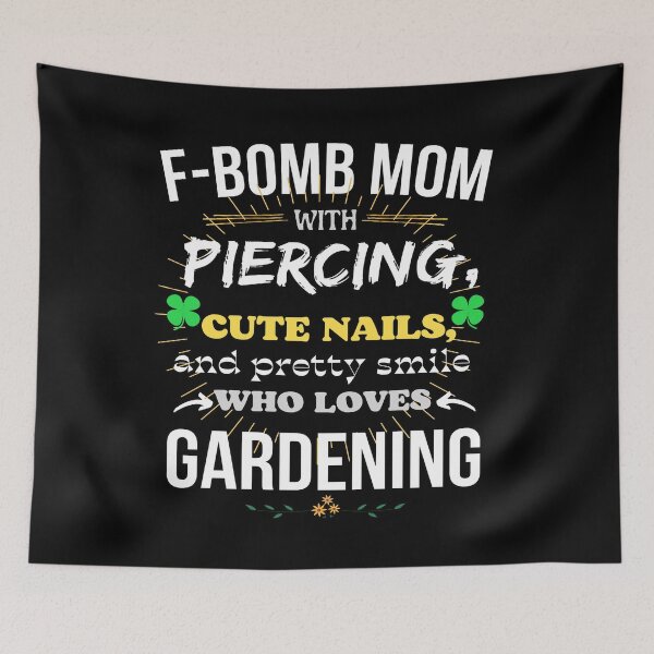 Item preview, F-Bomb Mom With Piercing, Cute Nails, and Pretty Smile Who Loves Gardening designed and sold by GoPublicTeam.