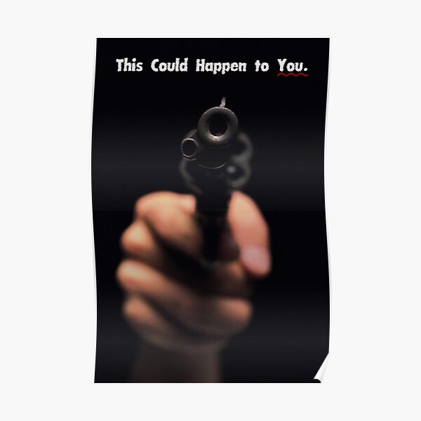 THIS COULD HAPPEN TO YOU: A Gun  Poster