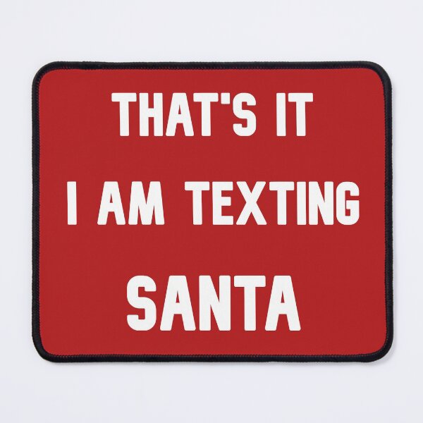 Item preview, Thats it I am texting SANTA designed and sold by PamAraico.