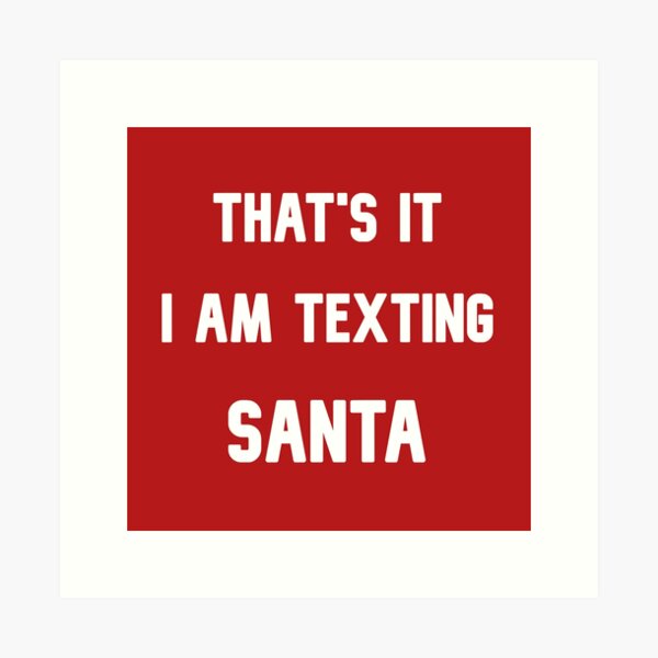 Item preview, Thats it I am texting SANTA designed and sold by PamAraico.