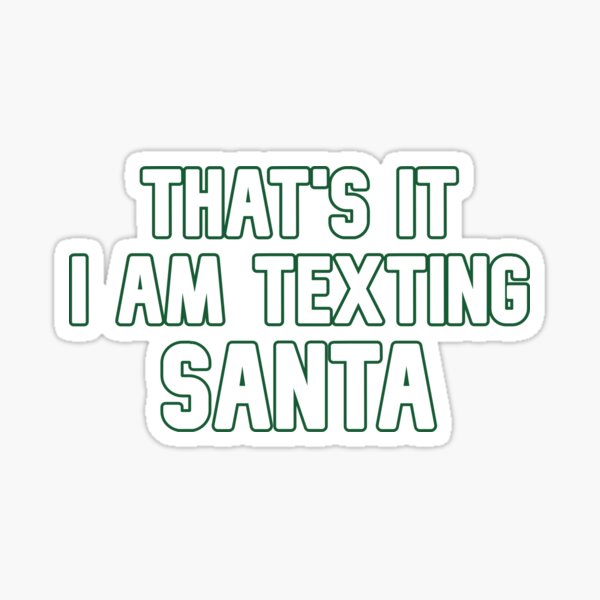 Item preview, Thats it I am texting SANTA designed and sold by PamAraico.