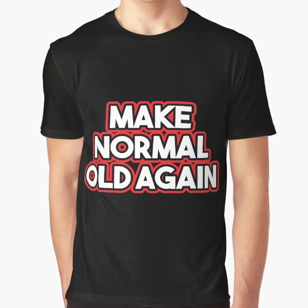 Make Normal Old Again Graphic T-Shirt