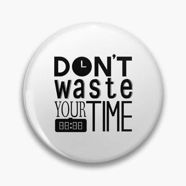 Item preview, Don't Waste Your Time designed and sold by m313andrade.