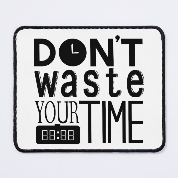 Item preview, Don't Waste Your Time designed and sold by m313andrade.