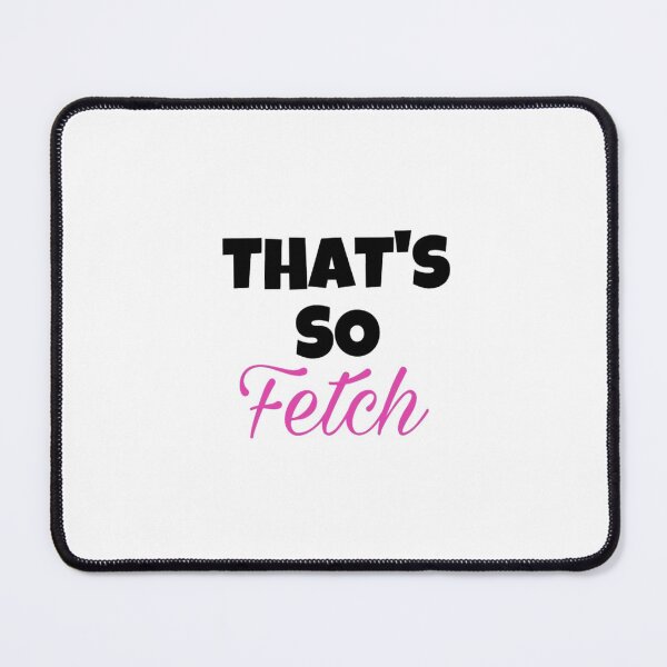 Item preview, That’s So Fetch | Funny Mean Girls Quote designed and sold by tomefromme.