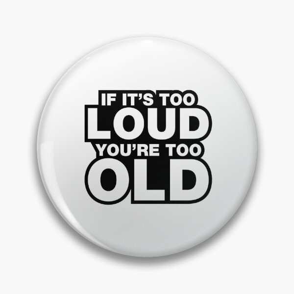Item preview, If It’s Too Loud You’re Too Old | Funny Quote, Comic Text designed and sold by tomefromme.