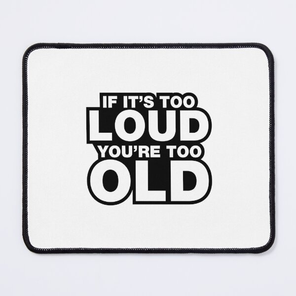 Item preview, If It’s Too Loud You’re Too Old | Funny Quote, Comic Text designed and sold by tomefromme.