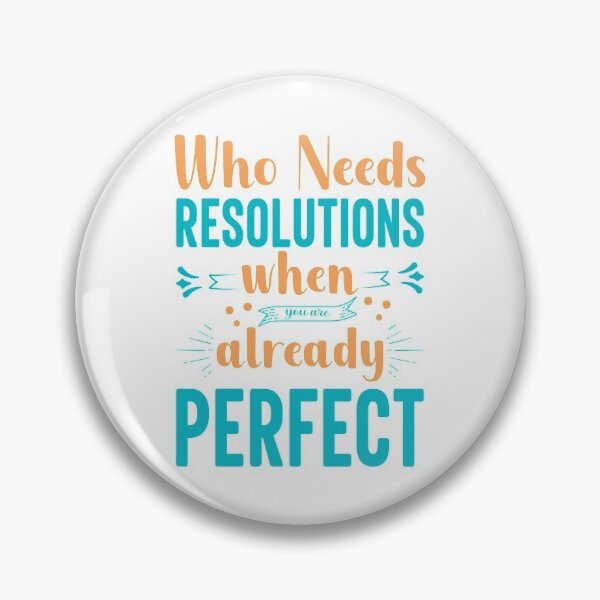 Item preview, Who Needs Resolutions When You are Already Perfect designed and sold by WeTrieditatHome.