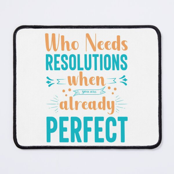 Item preview, Who Needs Resolutions When You are Already Perfect designed and sold by WeTrieditatHome.