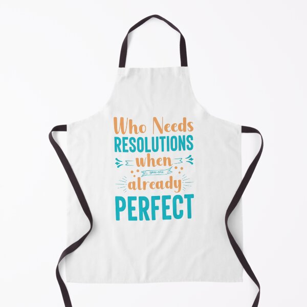 Item preview, Who Needs Resolutions When You are Already Perfect designed and sold by WeTrieditatHome.