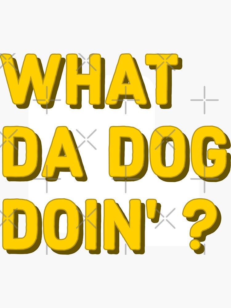 "What da dog doin' ? Meme" Sticker for Sale by Kays-creations | Redbubble