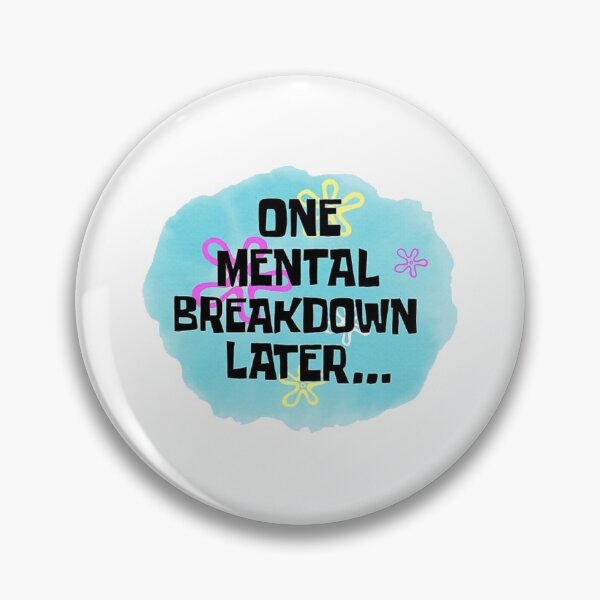 Item preview, One Mental Breakdown Later... | Funny Spongebob Meme designed and sold by tomefromme.