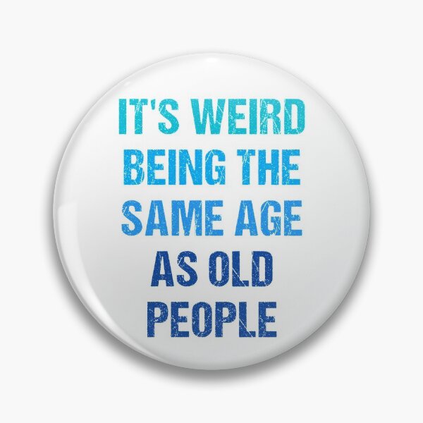 Item preview, It's Weird Being The Same Age As Old People designed and sold by naworas.