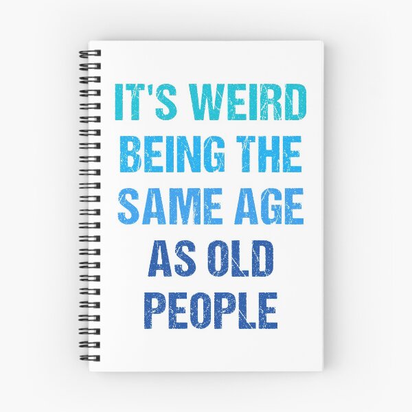 Item preview, It's Weird Being The Same Age As Old People designed and sold by naworas.