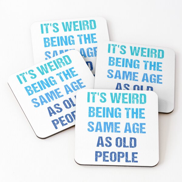 Item preview, It's Weird Being The Same Age As Old People designed and sold by naworas.