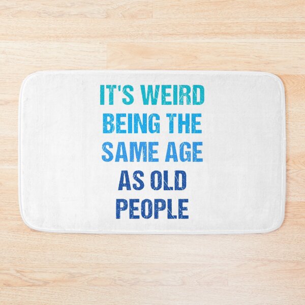 Item preview, It's Weird Being The Same Age As Old People designed and sold by naworas.