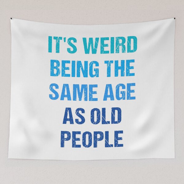 Item preview, It's Weird Being The Same Age As Old People designed and sold by naworas.