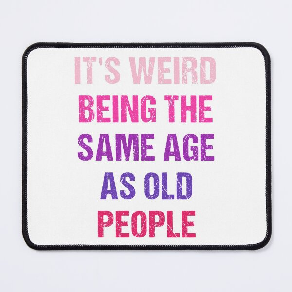 Item preview, It's Weird Being The Same Age As Old People Funny Old People Retro designed and sold by naworas.