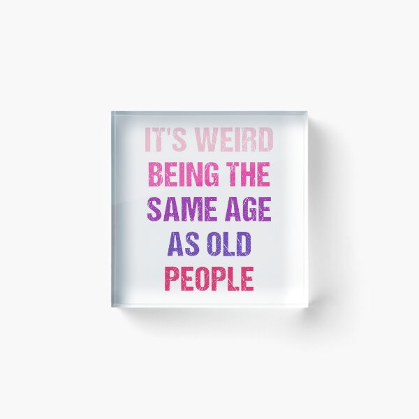 Item preview, It's Weird Being The Same Age As Old People Funny Old People Retro designed and sold by naworas.