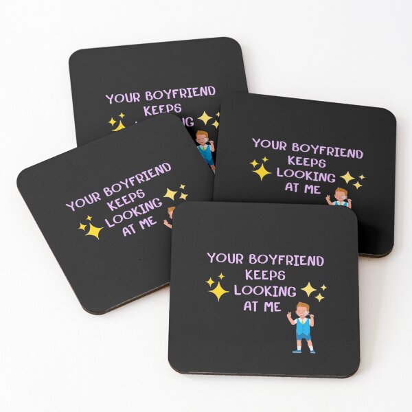 Item preview, Your Boyfriend Keeps Looking At Me designed and sold by BankDesign2001.